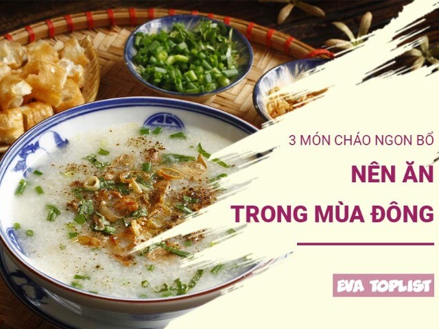 3 món cháo ấm lòng mùa đông: Càng ăn càng thấy dễ chịu, cơ thể luôn ấm áp