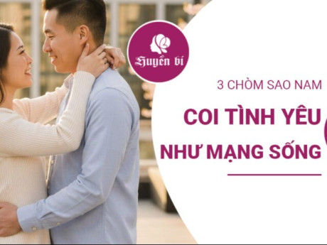 Yêu là sống: 3 chòm sao nam đặt tình yêu lên trên tất cả