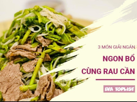 3 món từ rau cần thanh mát, giải ngán hiệu quả sau những ngày lễ, Tết no nê