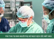 Clip Eva - Phá thai tại nhà, người phụ nữ nguy kịch sốc mất máu