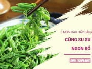 Clip Eva - Thanh mát, dễ nấu, lại tốt cho sức khỏe: 3 món xào từ rau su su ai cũng mê