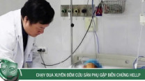Chạy đua xuyên đêm cứu sản phụ gặp biến chứng HELLP