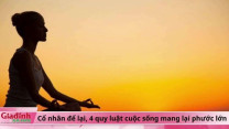 Cổ nhân dặn: Muốn có phước lớn trong đời, đừng bỏ qua 4 quy luật cuộc sống này