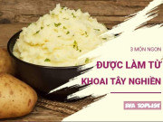 Ăn sáng không nhàm chán với 3 món ngon từ khoai tây nghiền