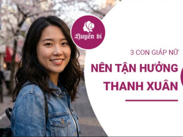 Thanh xuân rực rỡ: 3 con giáp nữ càng yêu muộn càng hạnh phúc