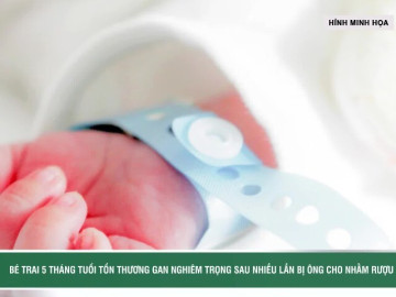 Bé trai 5 tháng tuổi tổn thương gan nghiêm trọng sau nhiều lần bị ông cho nhấm rượu