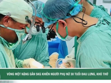 Vòng một nặng gần 5kg khiến người phụ nữ 30 tuổi đau lưng, khó thở