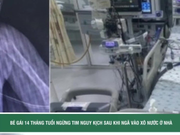 Bé gái 14 tháng tuổi ngừng tim nguy kịch sau khi ngã vào xô nước ở nhà