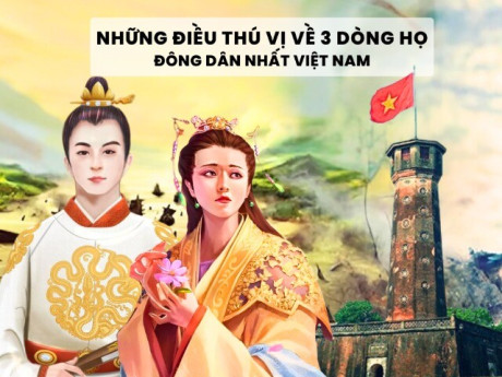 Tin tức - Ba dòng họ nào đông nhất Việt Nam, chiếm 60% dân số, lập ra những triều đại nổi tiếng, vang danh sử Việt?