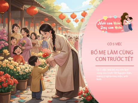 5 việc bố mẹ làm cùng con trước Tết, mang đến may mắn, phúc lành cho cả năm