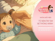 Nuôi con IQ EQ - Nhận diện trẻ IQ cao hay thấp qua những cử động nhỏ ở đầu ngón tay