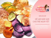 Những món ăn vặt ngày Tết khiến hệ tiêu hóa của trẻ dễ quá tải