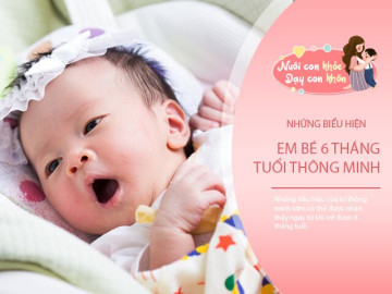 4 dấu hiệu trẻ 6 tháng tuổi đang phát triển vượt trội cả EQ và IQ