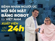 Sức khỏe - Bệnh nhân người Úc xuất viện chỉ 24h sau khi được bác sĩ Phan Văn Thái mổ sỏi mật bằng Robot