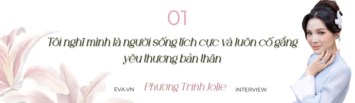 Phương Trinh Jolie: amp;#34;Tôi xem những lời nói tiêu cực như món quà, nếu không đúng có quyền không nhậnamp;#34; - 1