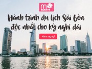 Du lịch - Hành trình du lịch Sài Gòn độc nhất cho kỳ nghỉ dài