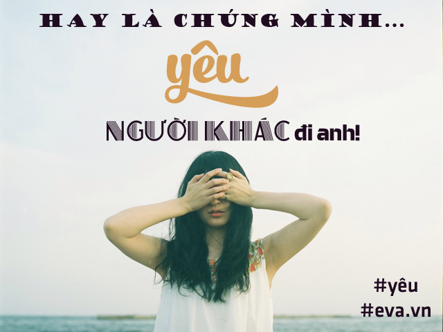 Hay là chúng mình yêu… người khác đi anh! - 1