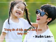 Làm mẹ - Xuân Lan trải lòng về những "bão dữ" cuộc đời mẹ đơn thân và cách dạy con tự bảo vệ mình