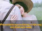 Eva Yêu - Phụ nữ khôn ngoan dù yêu đến mấy cũng không được chiều đàn ông những điều này