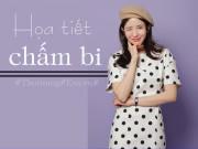 Thời trang - Không thích kẻ sọc, đã có chấm bi, mùa hè này quá nhiều họa tiết đẹp!