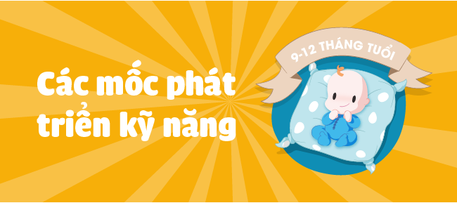 Cùng con khôn lớn: Các mốc phát triển kỹ năng trẻ cần đạt được khi 9 - 12 tháng tuổi - 1