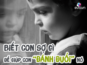 Dạy con - "Đột nhập" trí não, đọc danh sách những nỗi sợ của con từ 0-12 tuổi