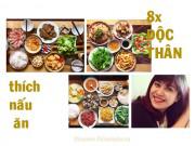 Bếp Eva - U30 độc thân xinh đẹp tự nhận chỉ mê nấu ăn để thỏa mãn "cái miệng hư"