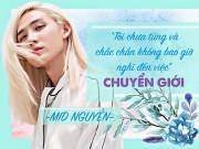 Thời trang - Mid Nguyễn: "Tôi chắc chắn không bao giờ nghĩ đến việc chuyển giới"
