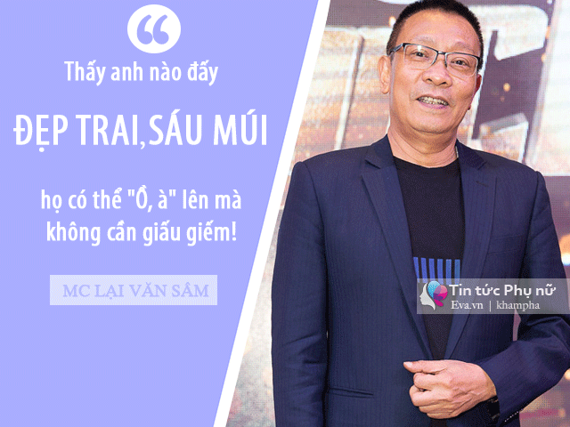 MC Lại Văn Sâm: Tôi thấy phụ nữ Việt bây giờ có một điểm chung là thích chọn trai đẹp