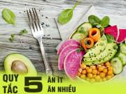 Sức khỏe - Quy tắc "5 ít-5 nhiều" khi đã ăn là ai cũng phải biết để xua đuổi loạt bệnh đáng sợ