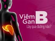 Sức khỏe - Bạn đã biết viêm gan B lây qua đường nào?