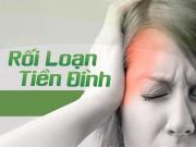 Sức khỏe - Rối loạn tiền đình là gì? Những điều chị em nhất định phải biết