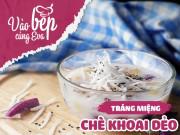 Clip Eva - Cách nấu chè khoai dẻo thơm ngon béo bùi, mát lạnh cho ngày nắng