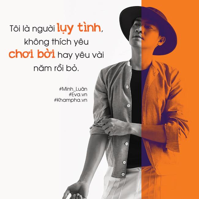 Minh Luân: amp;#34;Tôi là người lụy tình, không thích yêu chơi bời hay quen vài năm rồi bỏamp;#34; - 3