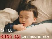 Sức khỏe - Từ vụ bé trai tử vong vì ngủ sau bữa trưa, 30 phút sau ăn đừng dại làm điều gì?