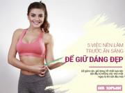 Làm đẹp - 5 việc phải làm trước bữa sáng để có thân hình ai nhìn cũng mê