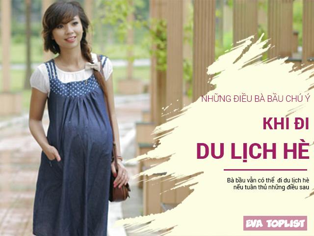 Bà bầu đi du lịch hè, đừng quên những chú ý này