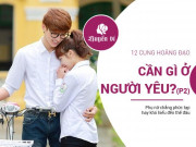 12 cung hoàng đạo nữ cần gì ở người yêu? (P.2)