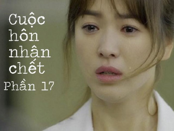 Cuộc hôn nhân chết (Phần 17)