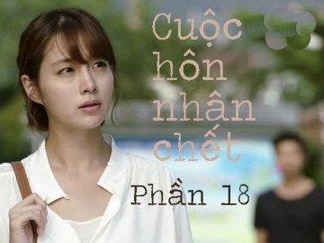 Cuộc hôn nhân chết (Phần 18)