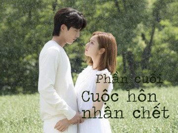 Cuộc hôn nhân chết (Phần cuối)