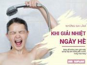 Sức khỏe - Những phương pháp sai lầm khi giải nhiệt mùa hè khiến sức khỏe xuống dốc không phanh