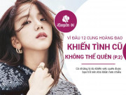 Eva Yêu - Vì điều gì 12 cung hoàng đạo khiến người yêu cũ không thể quên? (P.2)