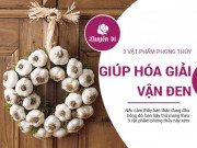 Clip Eva - Vận đen "bám" dai đến đâu cũng phải "chào thua" những vật phẩm phong thủy rẻ tiền này