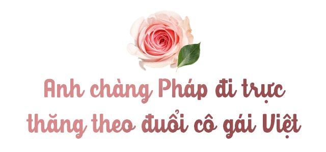 Cô gái Việt bán hàng được kĩ sư Pháp theo đuổi bằng trực thăng, cưới về mới biết yêu thật - 3
