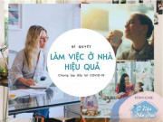 Eva tám - 5 bí kíp "nhỏ mà có võ" giúp bạn làm việc ở nhà hiệu quả trong mùa dịch