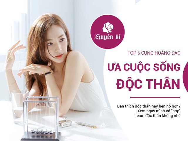 5 cung Hoàng đạo là ứng cử viên sáng giá cho cuộc sống độc thân