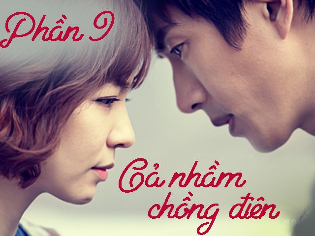 Gả nhầm chồng điên (Phần 9)