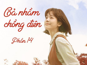 Gả nhầm chồng điên (Phần 14)