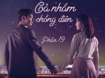 Gả nhầm chồng điên (Phần 19)